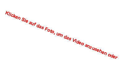 Zone de Texte: Klicken Sie auf das Foto, um das Video anzusehen oder 