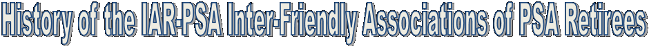 History of the IAR-PSA Inter-Friendly Associations of PSA Retirees